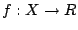 $f:X\rightarrow R$