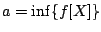 $a=\inf\{f[X]\}$
