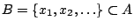 $B=\{x_1,x_2,\ldots\}\subset A$