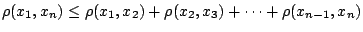 $\rho(x_1,x_n)\leq \rho(x_1,x_2)+\rho(x_2,x_3)+\cdots+\rho(x_{n-1},x_n)$