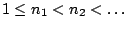 $1\leq n_1<n_2<\ldots$