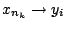 $x_{n_k}\rightarrow y_i$