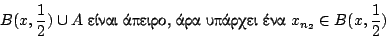 \begin{displaymath}
B(x,\frac{1}{2})\cup A \ \hbox{����� ������, ��� ������� ���}\ x_{n_2}\in B(x,\frac{1}{2})
\end{displaymath}
