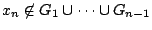 $x_n\not\in G_1\cup\cdots\cup G_{n-1}$