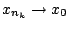 $x_{n_k}\rightarrow x_0$
