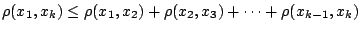 $\rho(x_1,x_k)\leq \rho(x_1,x_2)+\rho(x_2,x_3)+\cdots+\rho(x_{k-1},x_k)$