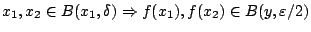 $x_1,x_2 \in B(x_1,\delta)\Rightarrow f(x_1),f(x_2)\in B(y,\varepsilon/2)$