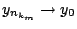 $y_{n_{k_m}}\rightarrow y_0$