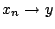 $x_n \rightarrow y$