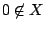 $0\not\in X$
