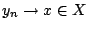 $y_n\rightarrow x\in X$