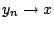 $y_n\rightarrow x$