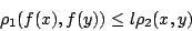\begin{displaymath}
\rho_1(f(x),f(y))\leq l \rho_2(x,y)
\end{displaymath}