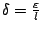 $\delta=\frac{\varepsilon }{l}$