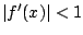 $\vert f'(x)\vert<1$