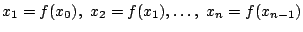 $x_1=f(x_0),\ x_2=f(x_1),\ldots,\ x_n=f(x_{n-1})$