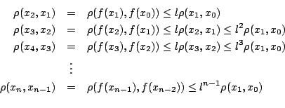 \begin{eqnarray*}
\rho(x_2,x_1)&=&\rho(f(x_1),f(x_0))\leq l \rho(x_1,x_0)\\
\...
...-1})&=&\rho(f(x_{n-1}),f(x_{n-2}))\leq l^{n-1} \rho(x_1,x_0)\\
\end{eqnarray*}