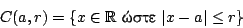 \begin{displaymath}
C(a,r)=\{x\in\mathbb{R} \ \hbox{����}\ \vert x-a\vert\leq r\}
\end{displaymath}