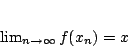 \begin{displaymath}
\lim_{n\rightarrow \infty}f(x_n)=x
\end{displaymath}