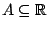 $A\subseteq \mathbb{R}$