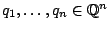 $q_1,\ldots,q_n \in \mathbb{Q}^n$