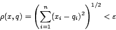 \begin{displaymath}
\rho(x,q)=\left(\sum_{i=1}^{n}(x_i-q_i)^2\right)^{1/2}<\varepsilon
\end{displaymath}