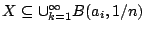 $X\subseteq \cup_{k=1}^{\infty}B(a_i,1/n)$