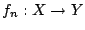 $f_n:X\rightarrow Y$