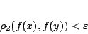 \begin{displaymath}
\rho_2(f(x),f(y))<\varepsilon
\end{displaymath}