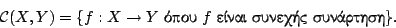 \begin{displaymath}
\mathcal{C}(X,Y)=\{f:X\rightarrow Y \ \hbox{����}\ f \ \hbox{����� ������� ���������}\}.
\end{displaymath}