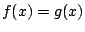 $f(x)=g(x)$