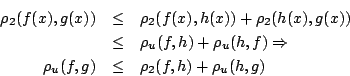 \begin{eqnarray*}
\rho_2(f(x),g(x))&\leq &\rho_2(f(x),h(x)) +\rho_2(h(x),g(x))\...
...(h,f)\Rightarrow \\
\rho_u(f,g)&\leq&\rho_2(f,h) +\rho_u(h,g)
\end{eqnarray*}