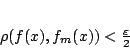 \begin{displaymath}
\rho(f(x),f_m(x))<\frac{\varepsilon }{2}
\end{displaymath}