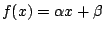 $f(x)=\alpha x +\beta$