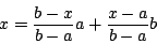 \begin{displaymath}
x=\frac{b-x}{b-a}a+\frac{x-a}{b-a}b
\end{displaymath}