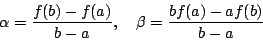 \begin{displaymath}
\alpha =\frac{f(b)-f(a)}{b-a},\quad \beta =\frac{b f(a)-a f(b)}{b-a}
\end{displaymath}