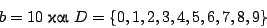 \begin{displaymath}
b=10 \ \hbox{���} \ D=\{0,1,2,3,4,5,6,7,8,9\}
\end{displaymath}