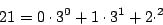 \begin{displaymath}
21=0\cdot 3^0 +1\cdot 3^1 +2\cdot ^2
\end{displaymath}