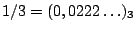 $1/3=(0,0222\ldots)_3$