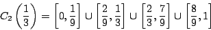 \begin{displaymath}
C_2\left(\frac{1}{3}\right)=\left[0,\frac{1}{9}\right]\cup\...
...ac{2}{3},
\frac{7}{9}\right]\cup
\left[\frac{8}{9},1\right]
\end{displaymath}