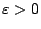 $\varepsilon>0$