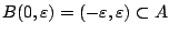 $B(0,\varepsilon)=(-\varepsilon,\varepsilon)\subset A$