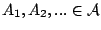 $A_1,A_2,... \in\mathcal{A}$