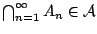 $
\bigcap^{\infty}_{n=1} A_n \in\mathcal{A}$