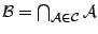 $\mathcal{B}=\bigcap_{\mathcal{A}\in\mathcal{C}} \mathcal{A}$