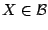 $X\in\mathcal{B}$