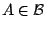 $A\in\mathcal{B}$