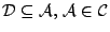 $\mathcal{D}\subseteq\mathcal{A},\,
\mathcal{A}\in\mathcal{C}$