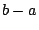 $b-a$