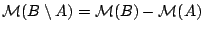 $\mathcal{M}(B\setminus A)=\mathcal{M}(B)-\mathcal{M}(A)$